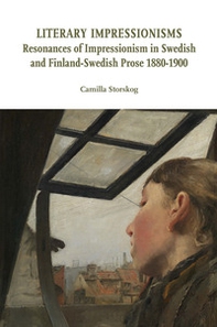 Literary impressionisms. Resonances of Impressionism in Swedish and Finland-Swedish prose 1880-1900 - Librerie.coop