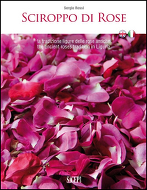 Sciroppo di rose. La tradizione ligure delle rose antiche. Ediz. italiana e inglese - Librerie.coop Sciroppo di rose. La tradizione ligure delle rose antiche. Ediz. italiana e inglese - Librerie.coop