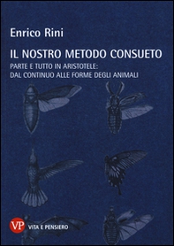 Il nostro metodo consueto. Parte e tutto in Aristotele: dal continuo alle forme degli animali - Librerie.coop
