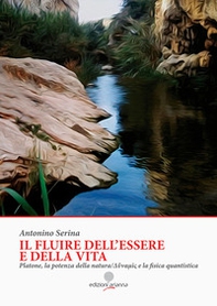 Il fluire dell'essere e della vita. Platone, la potenza della natura Dynamis e la fisica quantistica - Librerie.coop