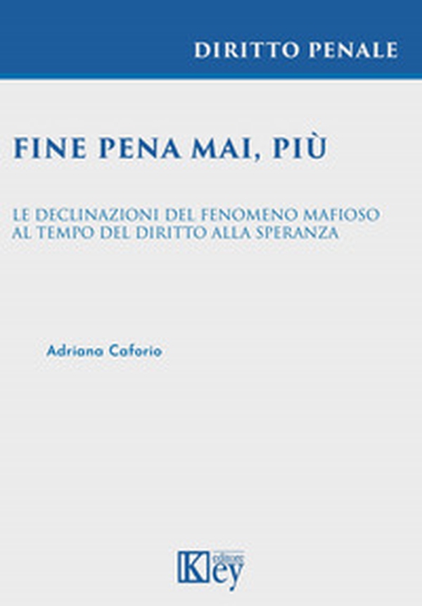 Fine pena mai, più. Le declinazioni del fenomeno mafioso al tempo del diritto alla speranza - Librerie.coop Fine pena mai, più. Le declinazioni del fenomeno mafioso al tempo del diritto alla speranza - Librerie.coop