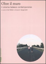 Oltre il muro. Il cinema tedesco contemporaneo - Librerie.coop