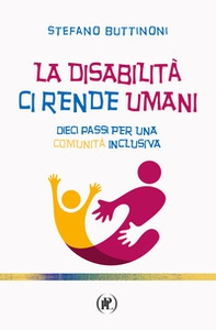 La disabilità ci rende umani. Dieci passi per una comunità inclusiva - Librerie.coop