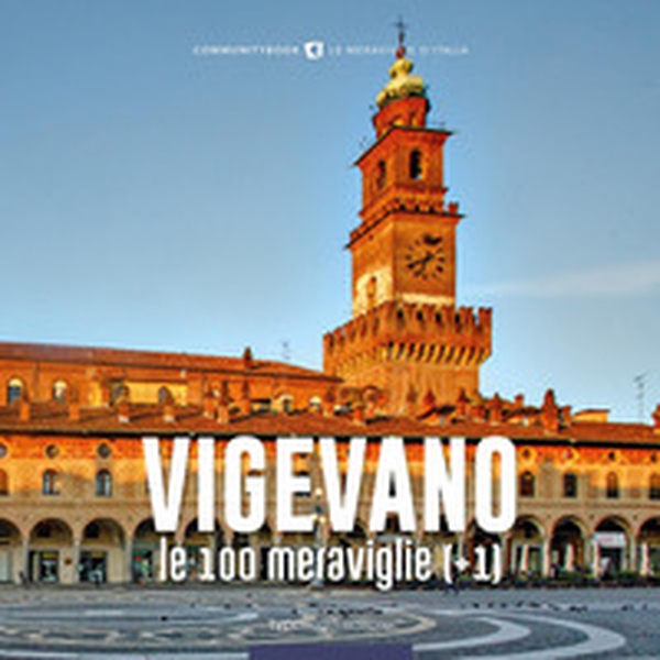 Vigevano, le 100 meraviglie (+1) - Librerie.coop Vigevano, le 100 meraviglie (+1) - Librerie.coop