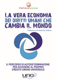 La vera economia dei diritti umani che cambia il mondo. Il percorso di autodeterminazione per accedere al proprio Credito Umano Universale - Librerie.coop