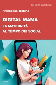 Digital Mama. La maternità al tempo dei social - Librerie.coop