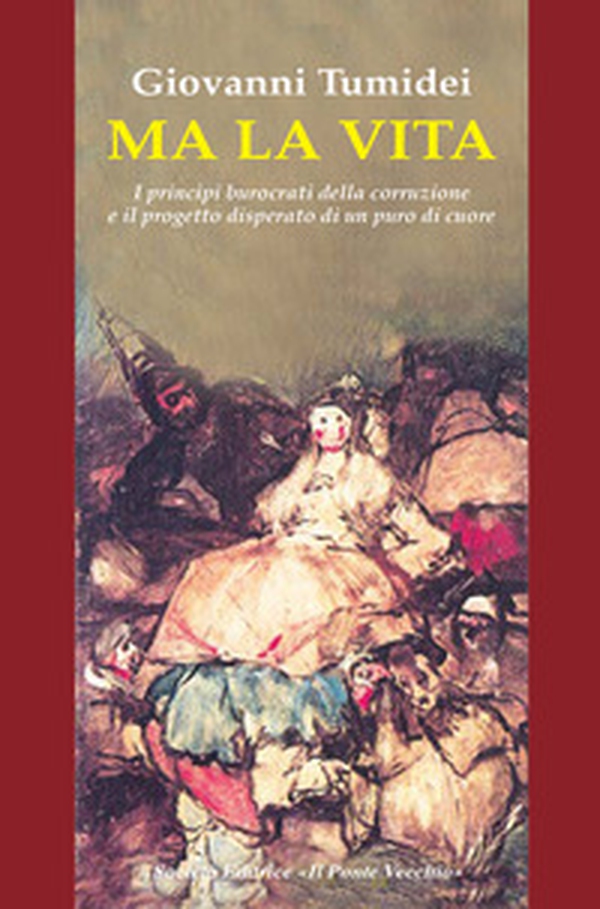 Ma la vita. I principi burocrati della corruzione e il progetto disperato di un puro di cuore - Librerie.coop Ma la vita. I principi burocrati della corruzione e il progetto disperato di un puro di cuore - Librerie.coop