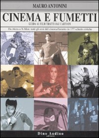 Cinema e fumetti. Guida ai film tratti dai cartoon. Da Akira a X-Men: tutti gli eroi del cinema/fumetto in 177 schede critiche - Librerie.coop