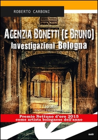 Agenzia Bonetti (e Bruno). Investigazioni Bologna - Librerie.coop Agenzia Bonetti (e Bruno). Investigazioni Bologna - Librerie.coop