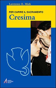 Cresima. Per capire il sacramento - Librerie.coop