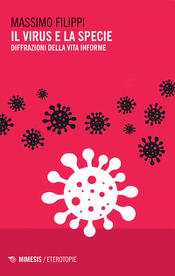 Il virus e la specie. Diffrazioni della vita informe - Librerie.coop Il virus e la specie. Diffrazioni della vita informe - Librerie.coop