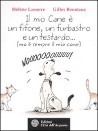 Il mio cane è un fifone, un furbastro e un testardo... (ma è sempre il mio cane) - Librerie.coop Il mio cane è un fifone, un furbastro e un testardo... (ma è sempre il mio cane) - Librerie.coop