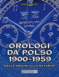 Orologi da polso 1900-1959. Dalle origini alla maturità - Librerie.coop