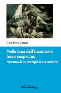 Nella tana dell'inconscio: locus suspectus. Narrativa di Psicoterapia in età evolutiva - Librerie.coop
