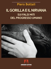 Il gorilla e il nirvana. Sui falsi miti del progresso umano - Librerie.coop
