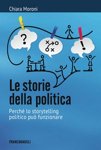 Le storie della politica. Perché lo storytelling politico può funzionare - Librerie.coop