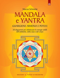 Yantra. Mandala di guarigione, armonia e potere. Strumenti di correzione delle energie per l'ambiente, la casa e la salute - Librerie.coop