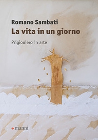 La vita in un giorno. Prigioniero in arte - Librerie.coop