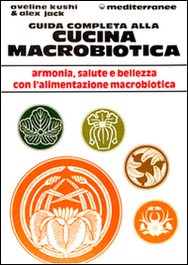 Guida completa alla cucina macrobiotica - Librerie.coop Guida completa alla cucina macrobiotica - Librerie.coop