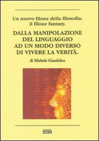 Dalla manipolazione del linguaggio ad un modo diverso di vievere la verità - Librerie.coop