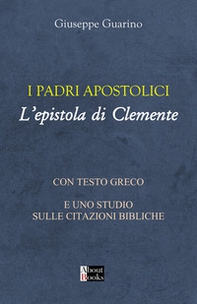 I padri apostolici. L'epistola di Clemente. Con testo greco e uno studio sulle citazioni bibliche - Librerie.coop
