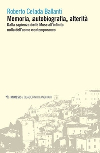 Memoria, autobiografia, alterità. Dalla sapienza delle Muse all'infinito nulla dell'uomo contemporaneo - Librerie.coop