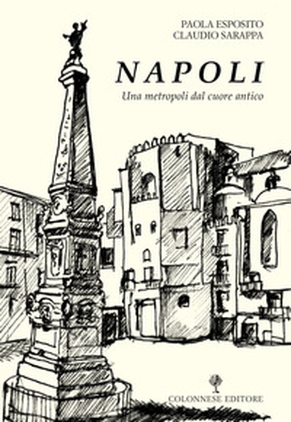 Napoli. Una metropoli dal cuore antico - Librerie.coop Napoli. Una metropoli dal cuore antico - Librerie.coop