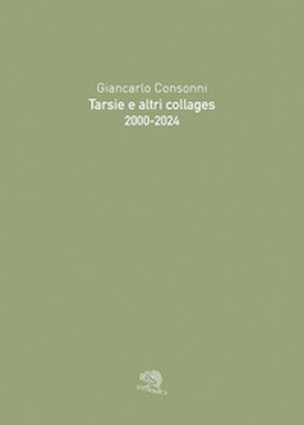 Tarsie e altri collages. 2000-2024 - Librerie.coop Tarsie e altri collages. 2000-2024 - Librerie.coop