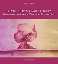 Premio internazionale di pittura. L'importanza delle radici. Omaggio a Massimo Rao - Librerie.coop