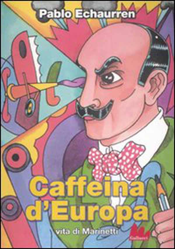 Caffeina d'Europa. Vita di Marinetti - Librerie.coop Caffeina d'Europa. Vita di Marinetti - Librerie.coop