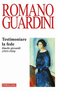 Testimoniare la fede. Omelie giovanili (1915-1916) - Librerie.coop