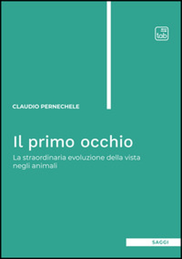 Il primo occhio. La straordinaria evoluzione della vista negli animali - Librerie.coop Il primo occhio. La straordinaria evoluzione della vista negli animali - Librerie.coop