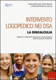 Intervento logopedico nei DSA. La discalculia. Diagnosi e trattamento secondo le raccomandazioni della Consensus Conference - Librerie.coop
