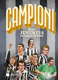 Campioni della Juventus di ieri e di oggi - Librerie.coop Campioni della Juventus di ieri e di oggi - Librerie.coop