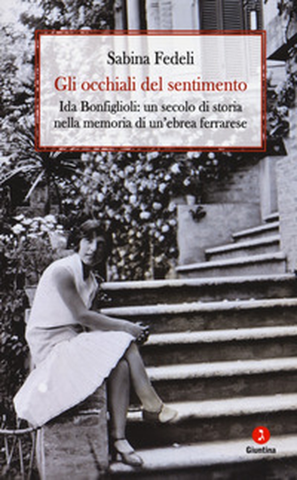 Gli occhiali del sentimento. Ida Bonfiglioli: un secolo di storia nella memoria di un'ebrea ferrarese - Librerie.coop Gli occhiali del sentimento. Ida Bonfiglioli: un secolo di storia nella memoria di un'ebrea ferrarese - Librerie.coop