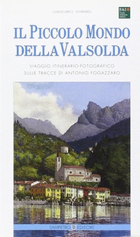 Il piccolo mondo della Valsolda. Viaggio itinerario-fotografico sulle tracce di Antonio Fogazzaro - Librerie.coop Il piccolo mondo della Valsolda. Viaggio itinerario-fotografico sulle tracce di Antonio Fogazzaro - Librerie.coop