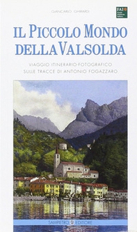 Il piccolo mondo della Valsolda. Viaggio itinerario-fotografico sulle tracce di Antonio Fogazzaro - Librerie.coop