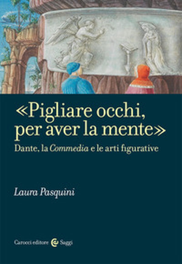 «Pigliare occhi, per aver la mente». Dante, la «Commedia» e le arti figurative - Librerie.coop «Pigliare occhi, per aver la mente». Dante, la «Commedia» e le arti figurative - Librerie.coop