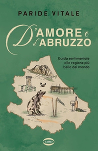 D'amore e d'Abruzzo. Guida sentimentale alla regione più bella del mondo - Librerie.coop