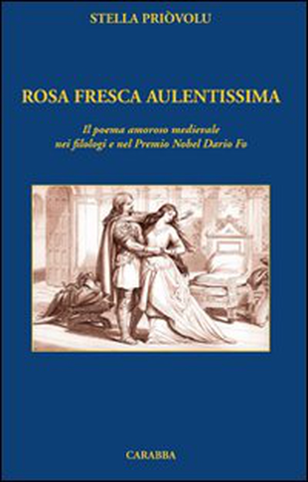 Rosa fresca aulentissima. Il poema amoroso medievale nei filologi e nel Premio Nobel Dario Fo - Librerie.coop Rosa fresca aulentissima. Il poema amoroso medievale nei filologi e nel Premio Nobel Dario Fo - Librerie.coop