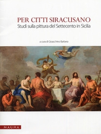 Per Citti Siracusano. Studi sulla pittura del Settecento in Sicilia - Librerie.coop
