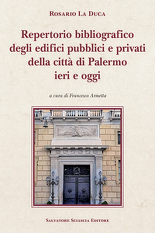 Repertorio bibliografico degli edifici pubblici e privati della città di Palermo, ieri e oggi - Librerie.coop