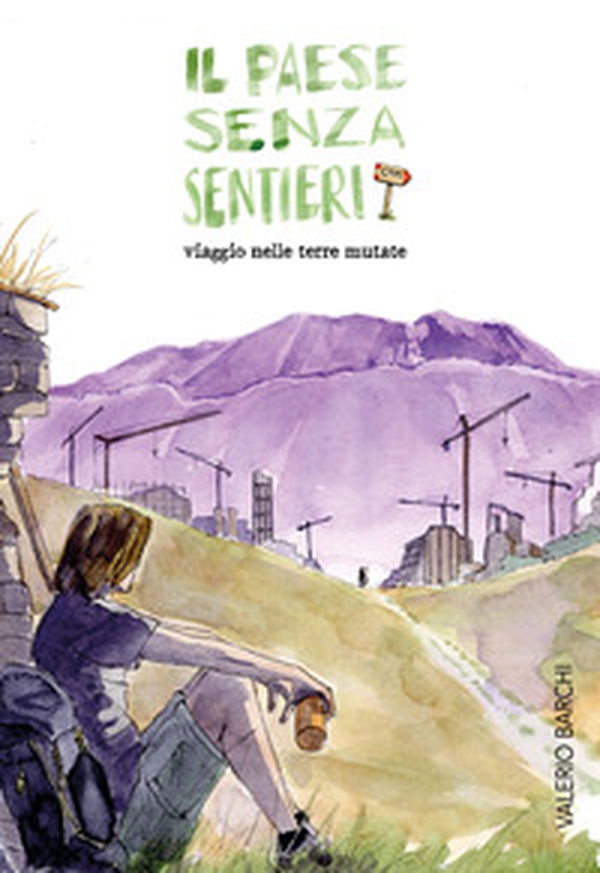 Il paese senza sentieri. Viaggio nelle terre mutate - Librerie.coop