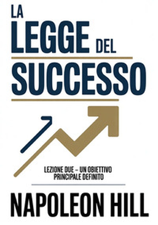 La legge del successo. Lezione due. Un obiettivo principale definito - Librerie.coop