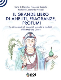 Il grande libro di aneliti, fragranze e profumi. La clinica degli oli essenziali secondo le modalità della medicina cinese - Librerie.coop