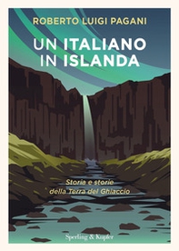 Un italiano in Islanda. Storia e storie della Terra del Ghiaccio - Librerie.coop