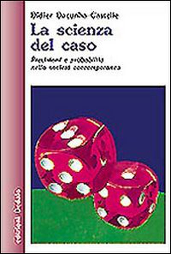 La scienza del caso. Previsioni e probabilità nella società contemporanea - Librerie.coop La scienza del caso. Previsioni e probabilità nella società contemporanea - Librerie.coop