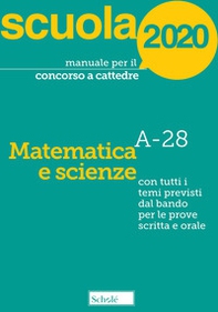 Manuale per il concorso a cattedre 2020. Matematica e scienze. A-28. Con tutti i temi previsti dal bando per le prove scritta e orale - Librerie.coop