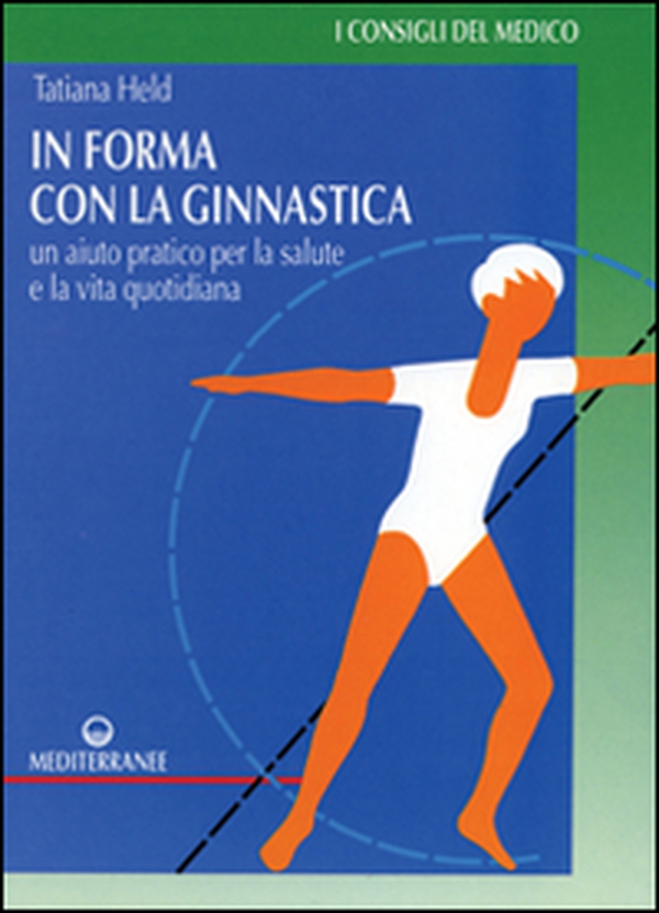 In forma con la ginnastica. Un aiuto pratico per la salute e la vita quotidiana - Librerie.coop In forma con la ginnastica. Un aiuto pratico per la salute e la vita quotidiana - Librerie.coop