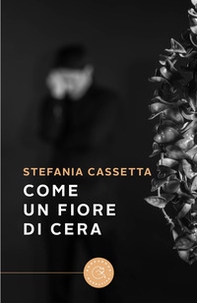 Come un fiore di cera - Librerie.coop